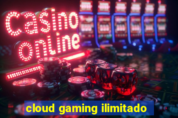 cloud gaming ilimitado